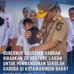 Gubernur Agustiar Sabran Hibahkan 20 Hektare Lahan Untuk Pembangunan Sekolah Garuda di Kotawaringin Barat Hibah 20 hektar 01